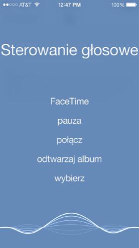 Sterowanie głosowe Sterowanie głosowe pozwala wykonywać połączenia i obsługiwać odtwarzanie muzyki. W iphonie 4S lub nowszym można również korzystać z Siri, aby sterować iphone'em głosowo.