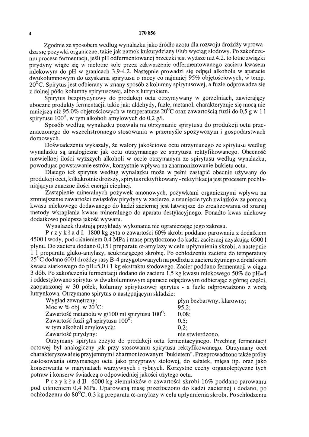 4 170 856 Zgodnie ze sposobem według wynalazku jako źródło azotu dla rozwoju drożdży wprowadza się pożywki organiczne, takie jak namok kukurydziany i/lub wyciąg słodowy.