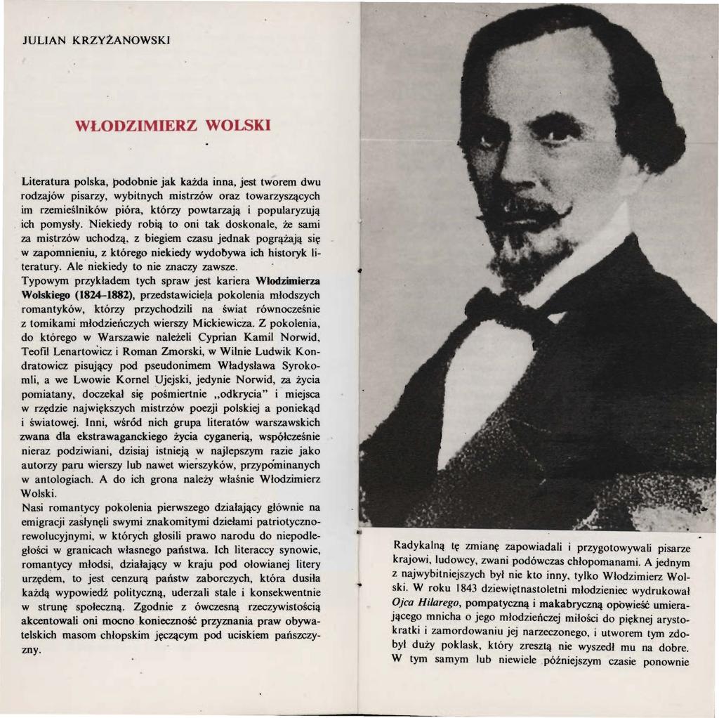 JULIAN KRZYŻANOWSKI WŁODZIMIERZ WOLSKI Literatura polska, podobnie jak każda inna, jest tworem dwu rodzajów pisarzy, wybitnych mistrzów oraz towarzyszących im rzemieślników pióra, którzy powtarzają i