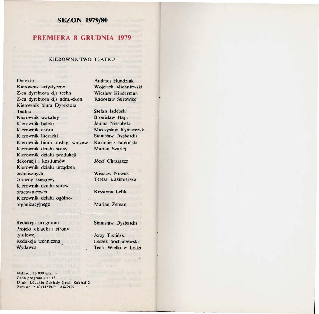 SEZON 1979/80 PREMIERA 8 GRUDNIA 1979 KIEROWNICTWO TEATRU Dyrektor Kierownik artystyczny Z-ca dyrektora d/s techn. Z-ca dyrektora d/s adm.-ekon.