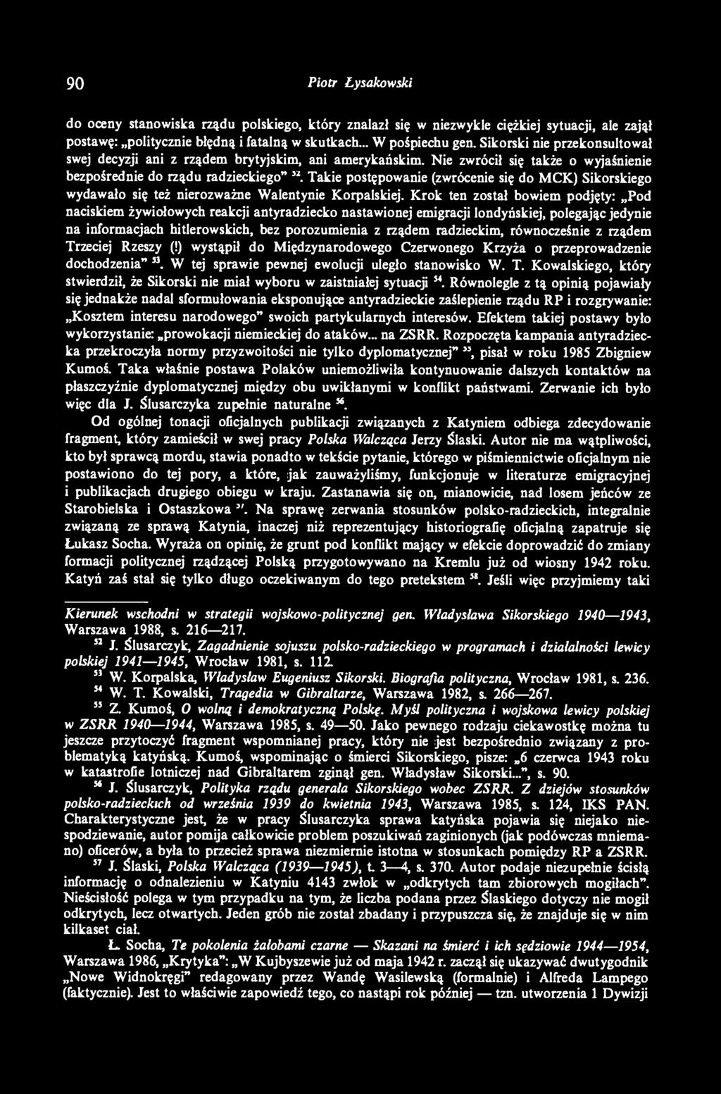 Nie zwrócił się także o wyjaśnienie bezpośrednie do rządu radzieckiego" Takie postępowanie (zwrócenie się do MCK) Sikorskiego wydawało się też nierozważne Walentynie Korpalskiej.