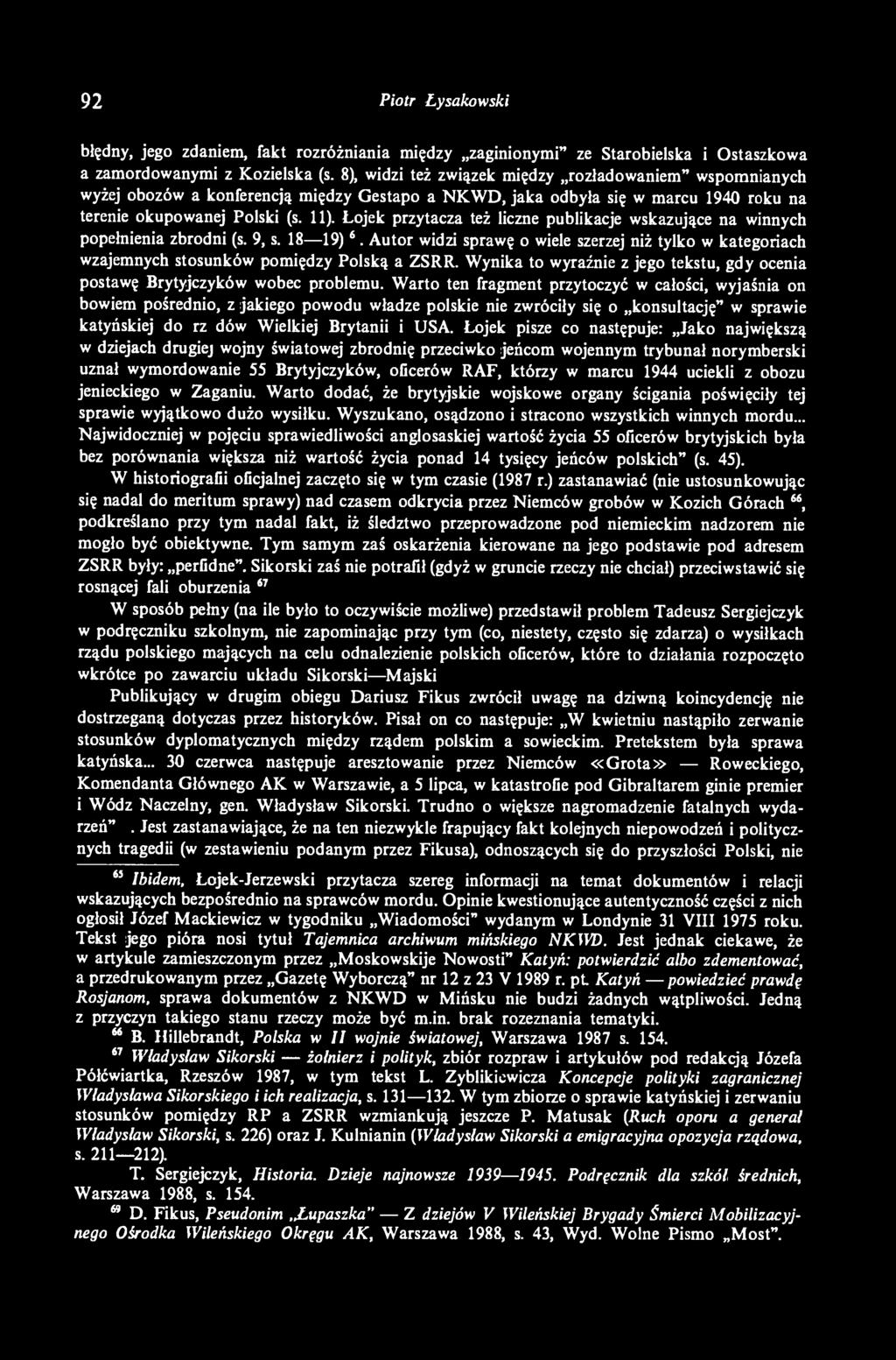 Łojek przytacza też liczne publikacje wskazujące na winnych popełnienia zbrodni (s. 9, s. 18 19) 65.