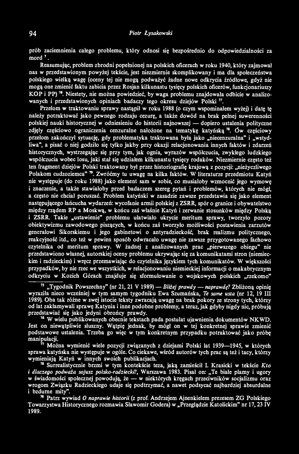 wagę (oceny tej nie mogą podważyć żadne nowe odkrycia źródłowe, gdyż nie mogą one zmienić faktu zabicia przez Rosjan kilkunastu tysięcy polskich oficerów, funkcjonariuszy KOP i PP) 76.