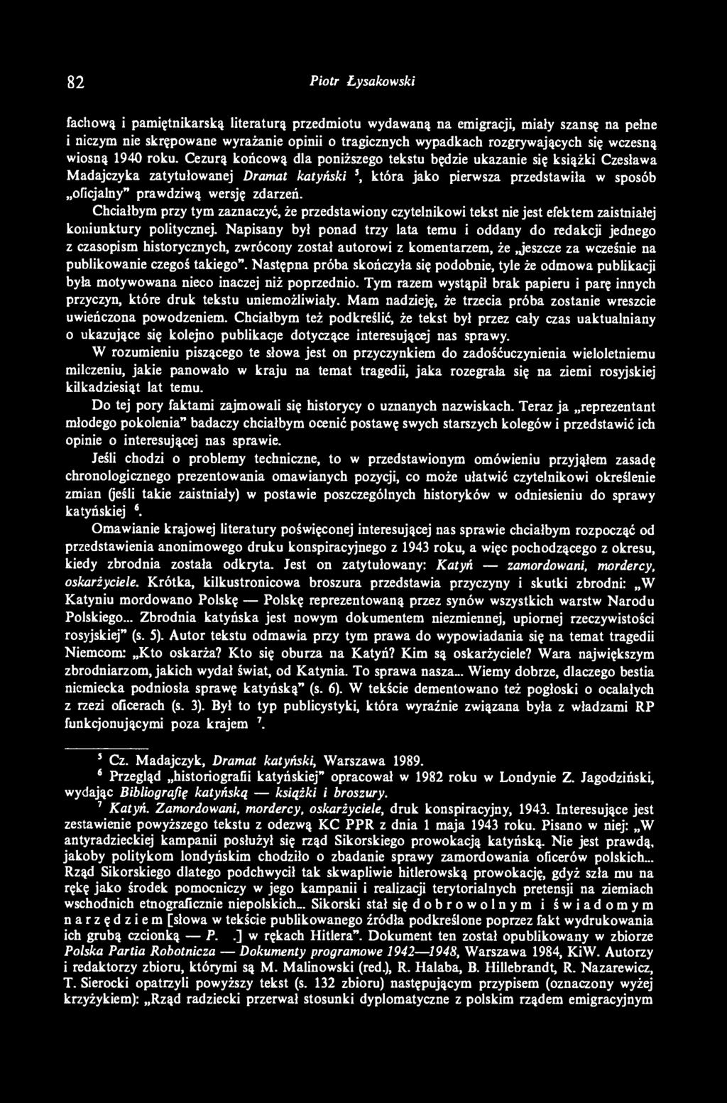 Cezurą końcową dla poniższego tekstu będzie ukazanie się książki Czesława Madajczyka zatytułowanej Dramat katyński s, która jako pierwsza przedstawiła w sposób oficjalny" prawdziwą wersję zdarzeń.