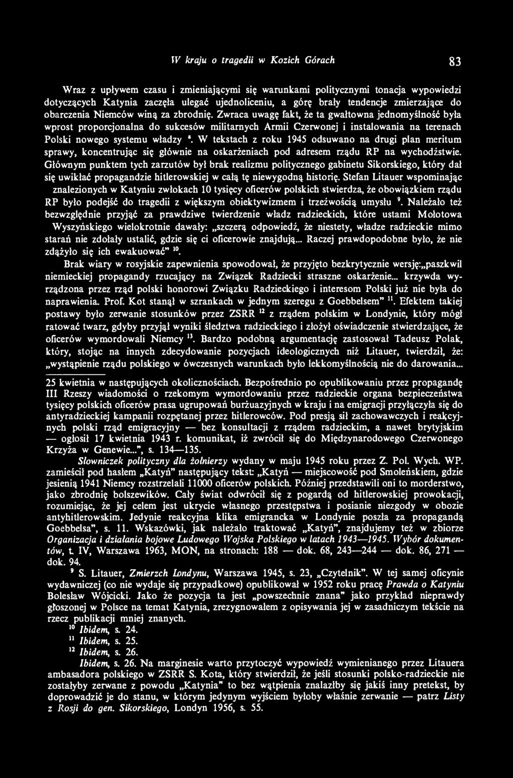 Zwraca uwagę fakt, że ta gwałtowna jednomyślność była wprost proporcjonalna do sukcesów militarnych Armii Czerwonej i instalowania na terenach Polski nowego systemu władzy W tekstach z roku 1945