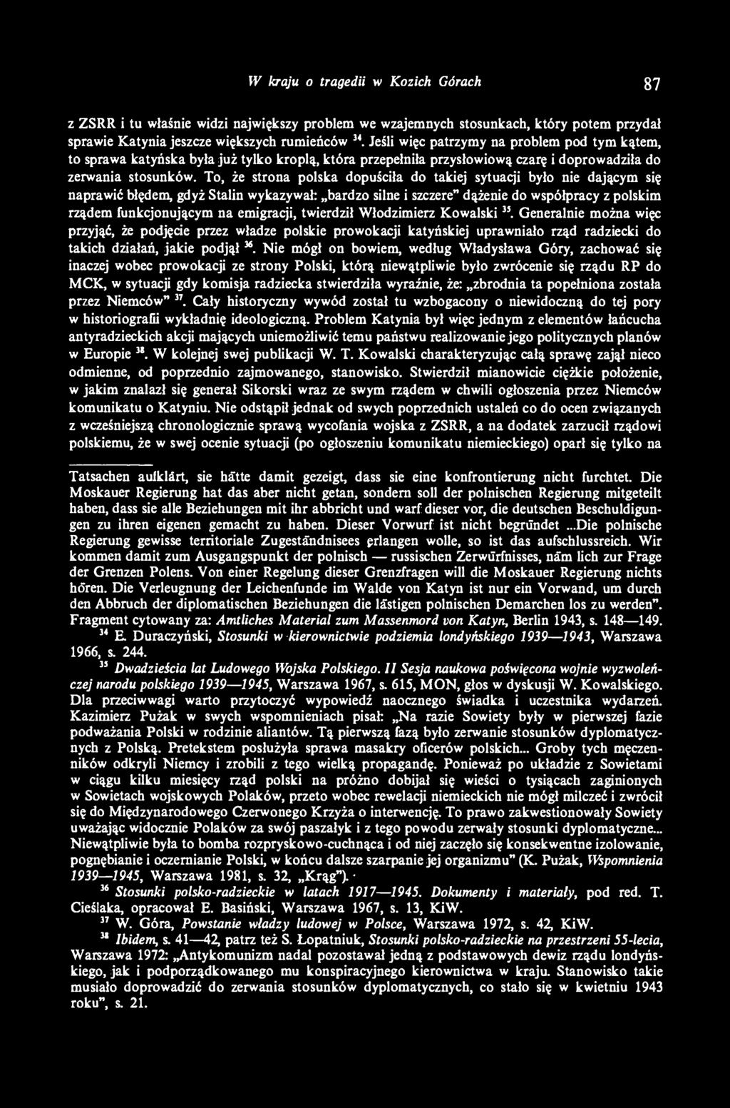 To, że strona polska dopuściła do takiej sytuacji było nie dającym się naprawić błędem, gdyż Stalin wykazywał: bardzo silne i szczere" dążenie do współpracy z polskim rządem funkcjonującym na