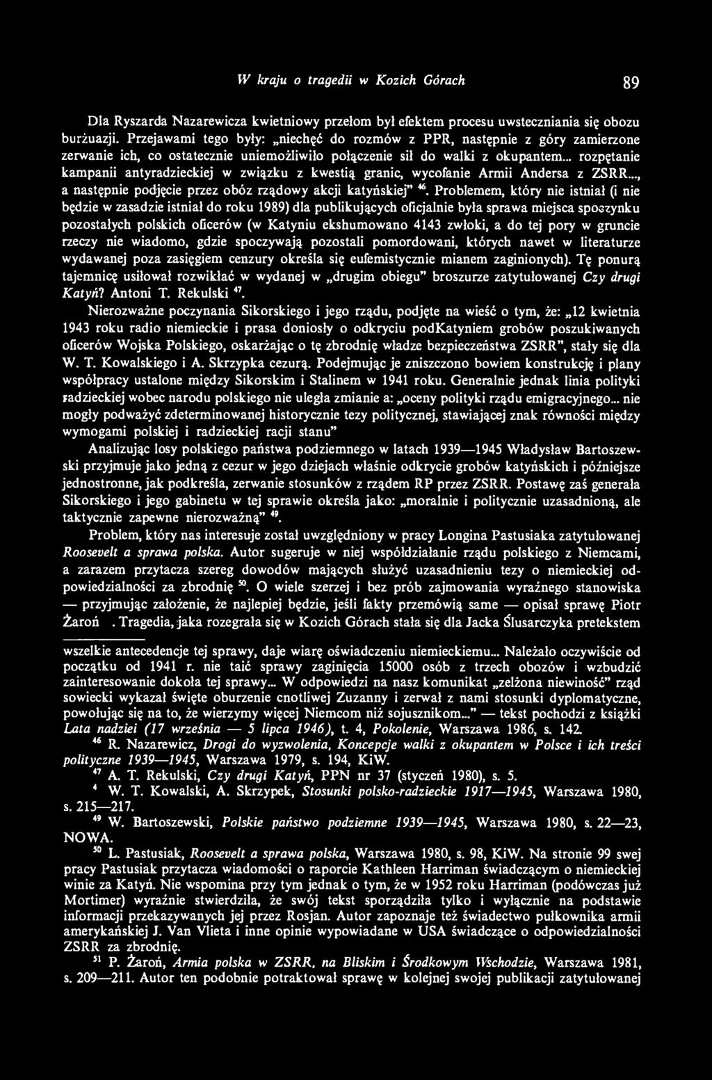 .. rozpętanie kampanii antyradzieckiej w związku z kwestią granic, wycofanie Armii Andersa z ZSRR..., a następnie podjęcie przez obóz rządowy akcji katyńskiej" 46.