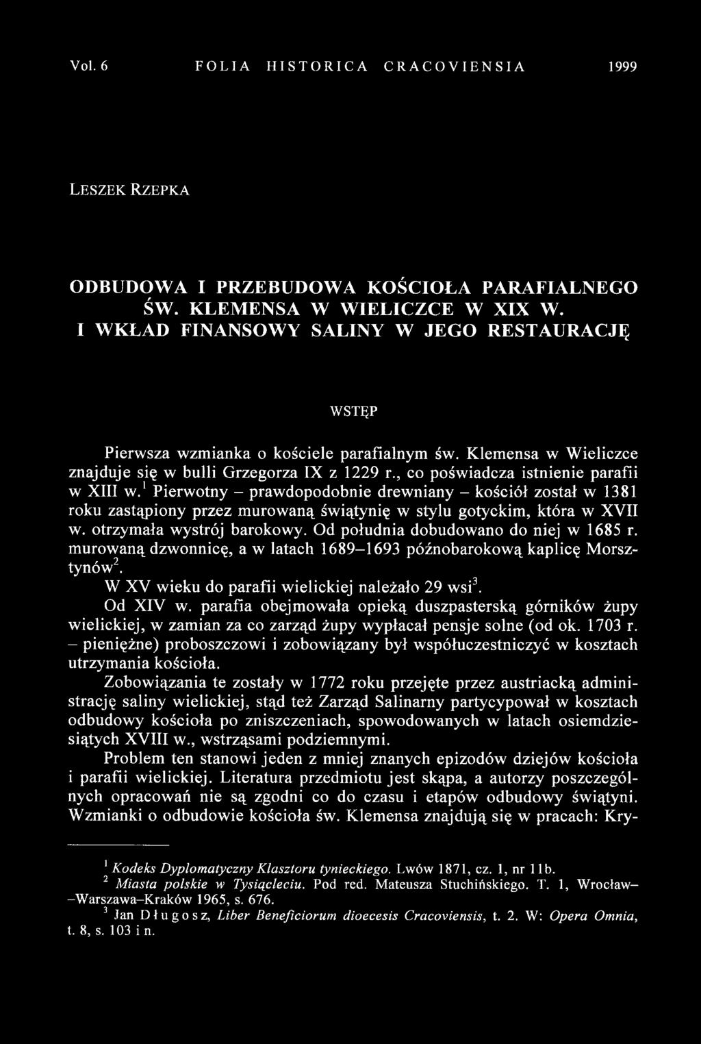 , co poświadcza istnienie parafii w XIII w.1pierwotny - prawdopodobnie drewniany - kościół został w 1381 roku zastąpiony przez murowaną świątynię w stylu gotyckim, która w XVII w.