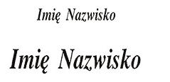 wdowieństwa czcionka tekstowa Pseudonim czcionka tekstowa pogrubiona Tytuły naukowe i zawodowe Zmarłego: Jeśli wpisujemy je pomiędzy znak śp./b. p. i nazwisko Zmarłego, zapisujemy je czcionką mniejszą.