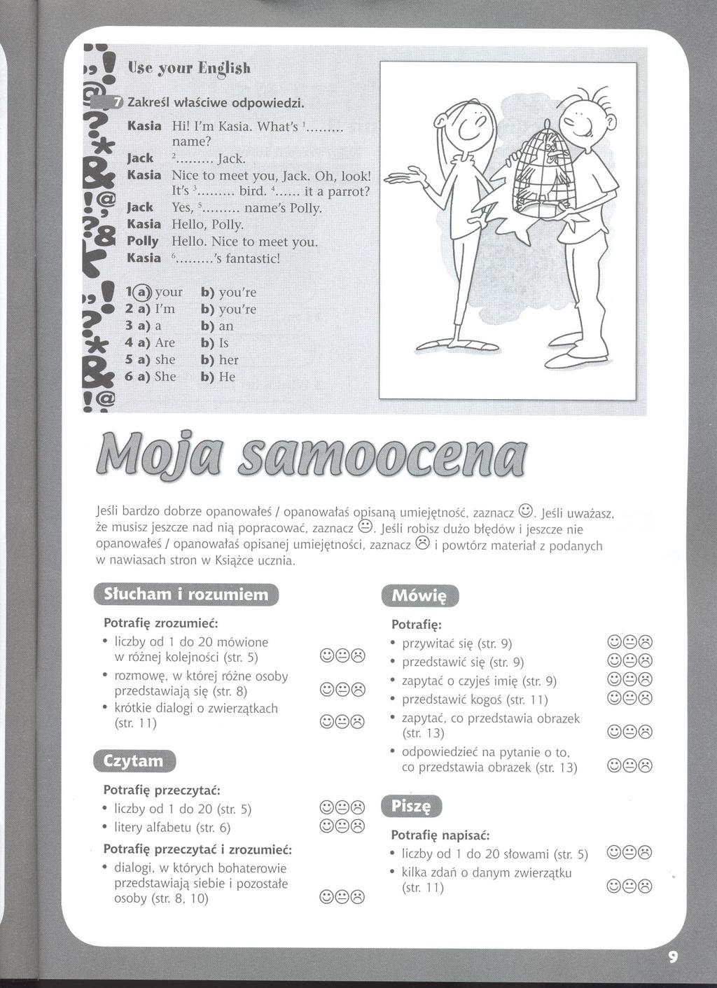 .. ~" Use yoor En~lish.Zakresl wlasciwe odpowiedzi. -=- Kasia Hi!I'm Kasia.What's 1... * name? D Jack 2 Jack. ~ Kasia Nice to meet you, Jack. Oh, look! I @ It's 3 bird. 4 it a parwt? 5 name's Polly.