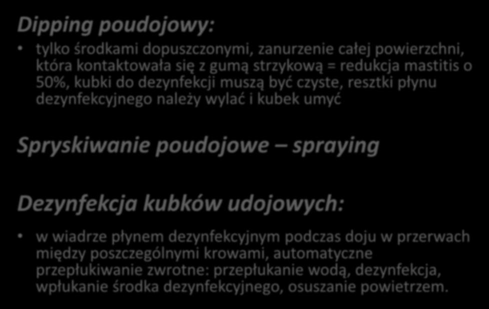 Dipping poudojowy: tylko środkami dopuszczonymi, zanurzenie całej powierzchni, która kontaktowała się z gumą strzykową = redukcja mastitis o 50%, kubki do dezynfekcji muszą być czyste, resztki płynu