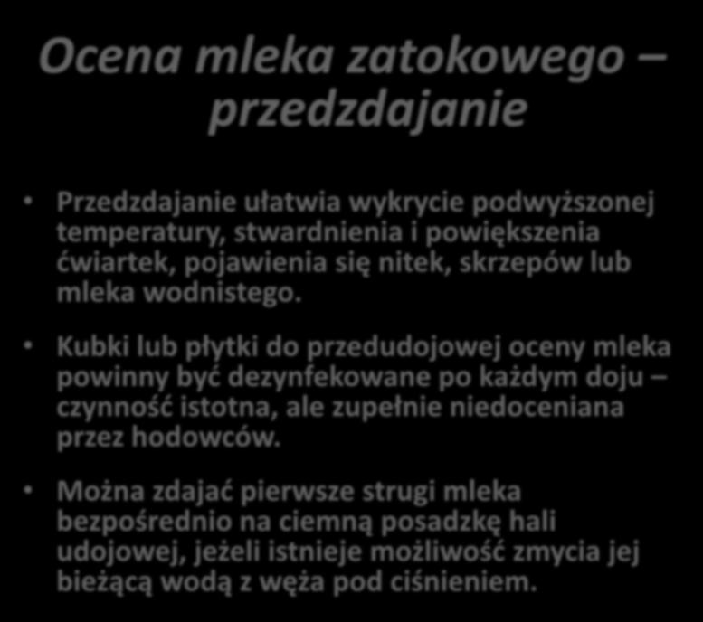 Ocena mleka zatokowego przedzdajanie Przedzdajanie ułatwia wykrycie podwyższonej temperatury, stwardnienia i powiększenia ćwiartek, pojawienia się nitek, skrzepów lub mleka wodnistego.