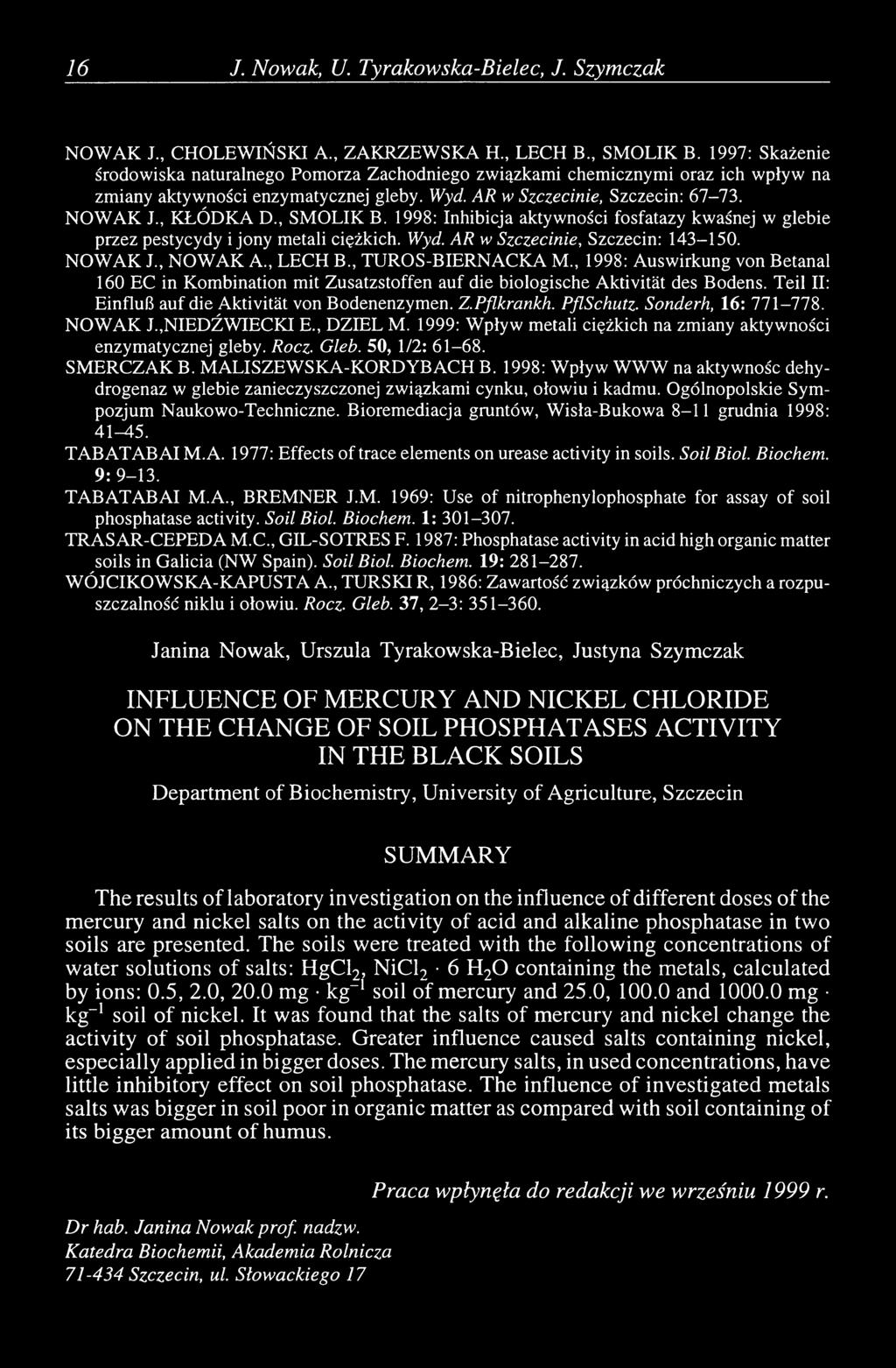 , SMOLIK B. 1998: Inhibicja aktywności fosfatazy kwaśnej w glebie przez pestycydy i jony metali ciężkich. Wyd. AR w Szczecinie, Szczecin: 143-150. NOWAK J., NOWAK A., LECH B., TUROS-BIERNACKA M.