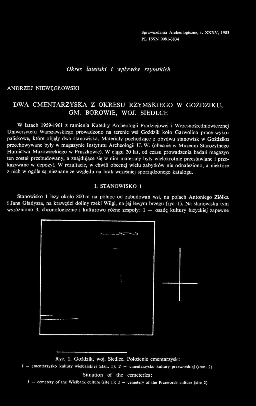 objęły dwa stanowiska. Materiały pochodzące z obydwu stanowisk w Goździku przechowywane były w magazynie Instytutu Archeologii U. W.