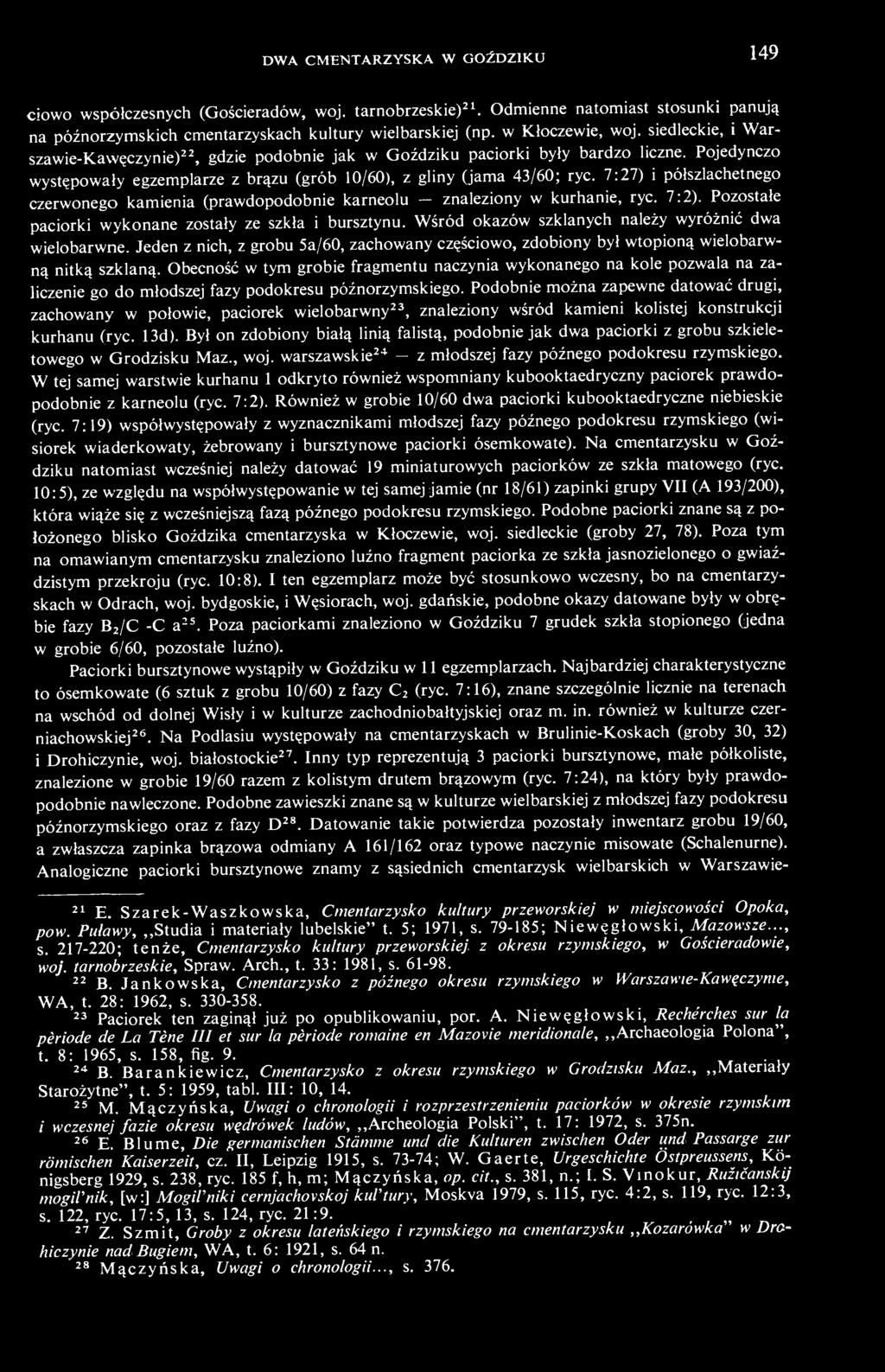 7:27) i półszlachetnego czerwonego kamienia (prawdopodobnie karneolu - znaleziony w kurhanie, ryc. 7:2). Pozostałe paciorki wykonane zostały ze szkła i bursztynu.