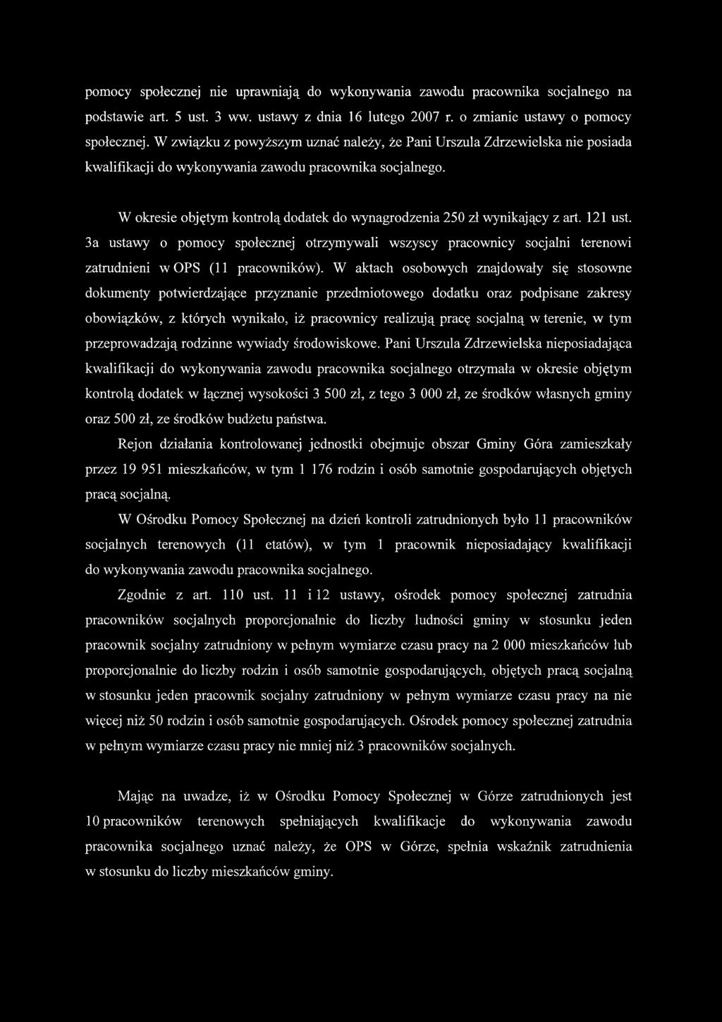 W okresie objętym kontrolą dodatek do wynagrodzenia 250 zł wynikający z art. 121 ust. 3a ustawy o pomocy społecznej otrzymywali wszyscy pracownicy socjalni terenowi zatrudnieni w OPS (11 pracowników).