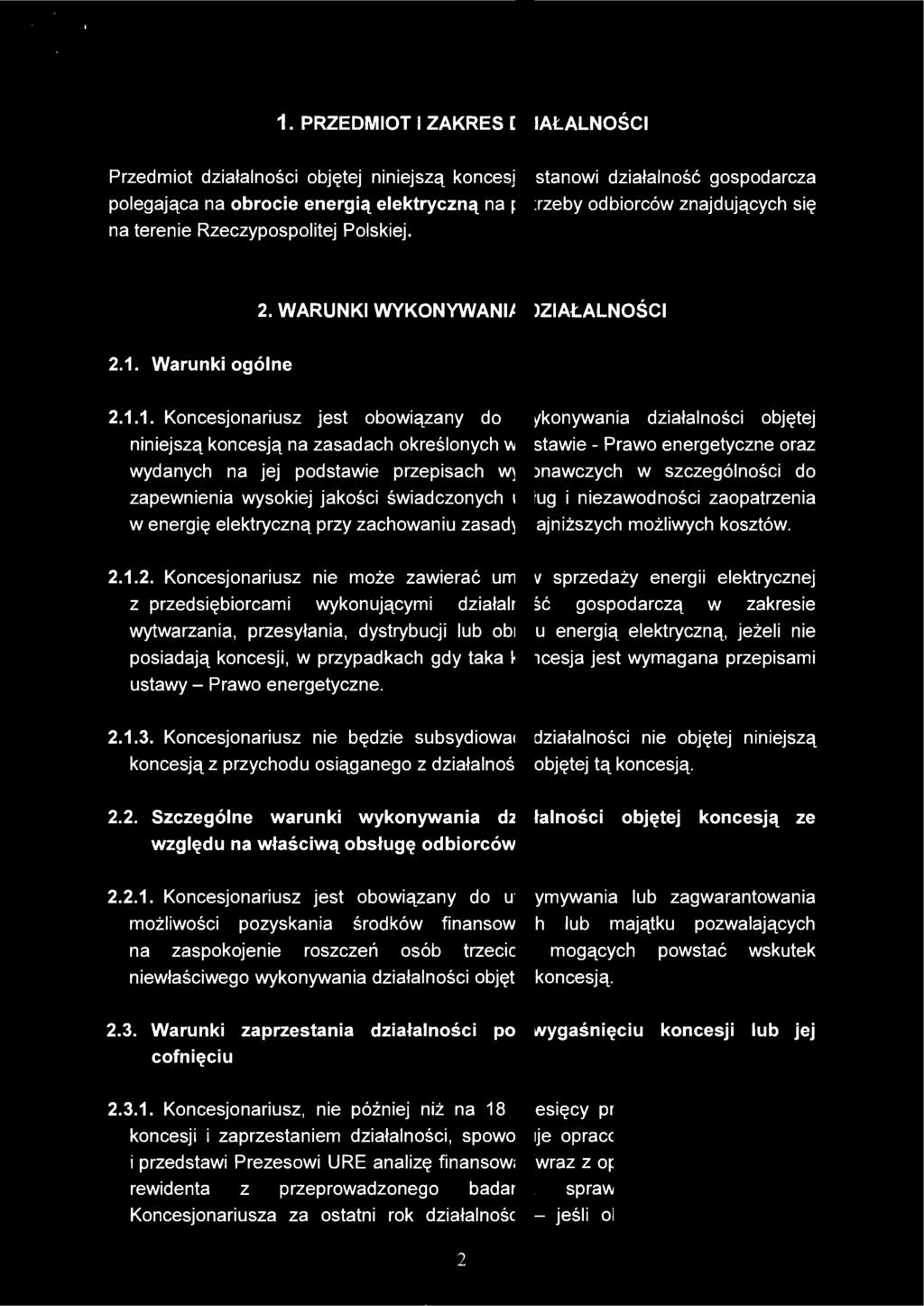 1. PRZEDMIOT ZAKRES D21AŁALNOŚCI Przedmiot działaności objętej niniejszą koncesją stanowi działaność gospodarcza poegająca na obrocie energią eektryczną na potrzeby odbiorców znajdujących się na