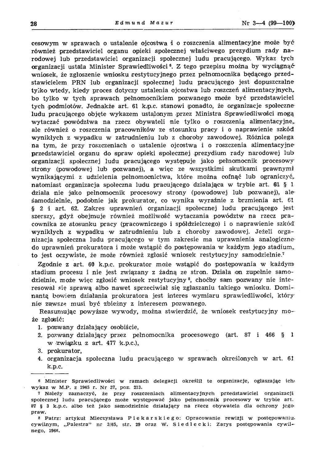 28 Edmund Mazur N r 3 4 (99 100> cesowym w spraw ach o ustalenie ojcostw a i o roszczenia alim entacyjne może być rów nież przedstaw iciel organu opieki społecznej w łaściw ego prezydium rad y n a