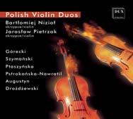 POLISH CONTEMPORARY MUSIC Polish Violin Duos Henryk Mikołaj Górecki: Sonata for Two Violins Paweł Szymański: A due Marta Ptaszyńska: Mancala for Two