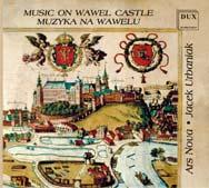 POLISH EARLY MUSIC Music on the Wawel Castle Polish Renaissance Music Anonymous: Cracovia civitas, Maria en mitissima, Chwała tobie gospodzinie other Polish court songs and