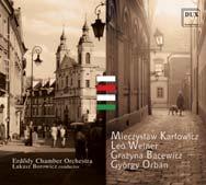 GREAT COMPOSERS Karłowicz, Weiner, Bacewicz, Orbán Mieczysław Karłowicz: Serenade for Strings Op. 2 Leó Weiner: Divertimento No 2 Op.