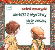 MUSIC FOR CHILDREN Mussorgsky: Pictures at an Exhibition The Gnome, The Old Castle, Tuileries, Cattle, Ballet of Unhatched Chicks, Samuel Goldenberg and Shmuyle, Market Place at Limoges, The