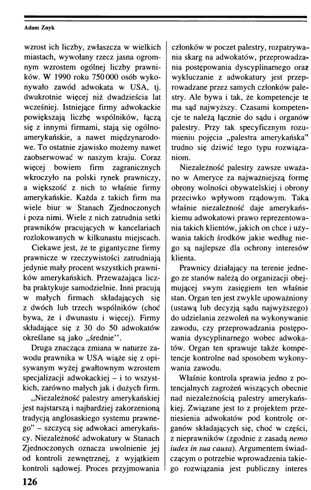 wzrost ich liczby, zwłaszcza w wielkich miastach, wywołany rzecz jasna ogromnym wzrostem ogólnej liczby prawników. W 1990 roku 750000 osób wykonywało zawód adwokata w USA, tj.