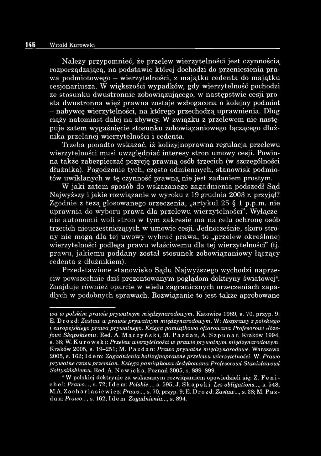 W większości wypadków, gdy wierzytelność pochodzi ze stosunku dwustronnie zobowiązującego, w następstwie cesji prosta dwustronna więź prawna zostaje wzbogacona o kolejny podmiot nabywcę