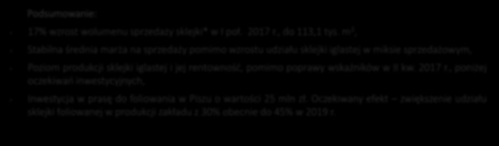 Segment sklejkowy Grupy Paged Wzrost sprzedaży, rentowność fabryki sklejki iglastej głównym wyzwaniem segmentu Podsumowanie: 17% wzrost wolumenu sprzedaży sklejki* w I poł. 217 r., do 113,1 tys.