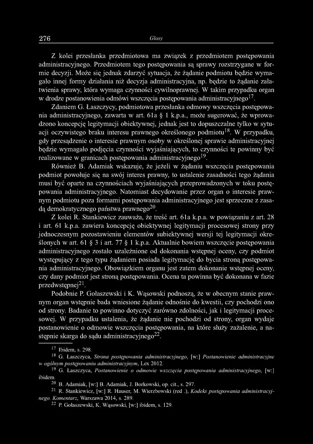 będzie to żądanie załatwienia sprawy, która wymaga czynności cywilnoprawnej. W takim przypadku organ w drodze postanowienia odmówi wszczęcia postępowania administracyjnego17. Zdaniem G.