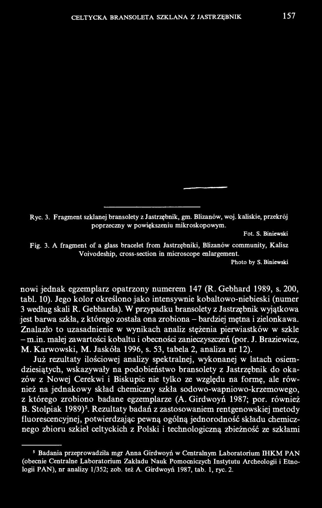 Biniewski nowi jednak egzemplarz opatrzony numerem 147 (R. Gebhard 1989, s. 200, tabl. 10). Jego kolor określono jako intensywnie kobaltowo-niebieski (numer 3 według skali R. Gebharda).