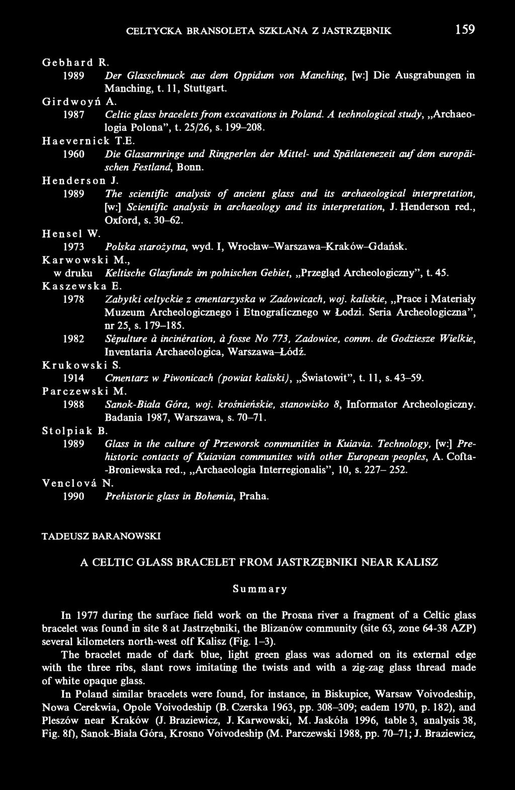 CELTYCKA BRANSOLETA SZKLANA Z JASTRZĘBNIK 159 Gebhard R. 1989 Der Glasschmuck aus dem Oppidum von Manching, [w:] Die Ausgrabungen in Manching, 1.11, Stuttgart. Girdwoyń A.