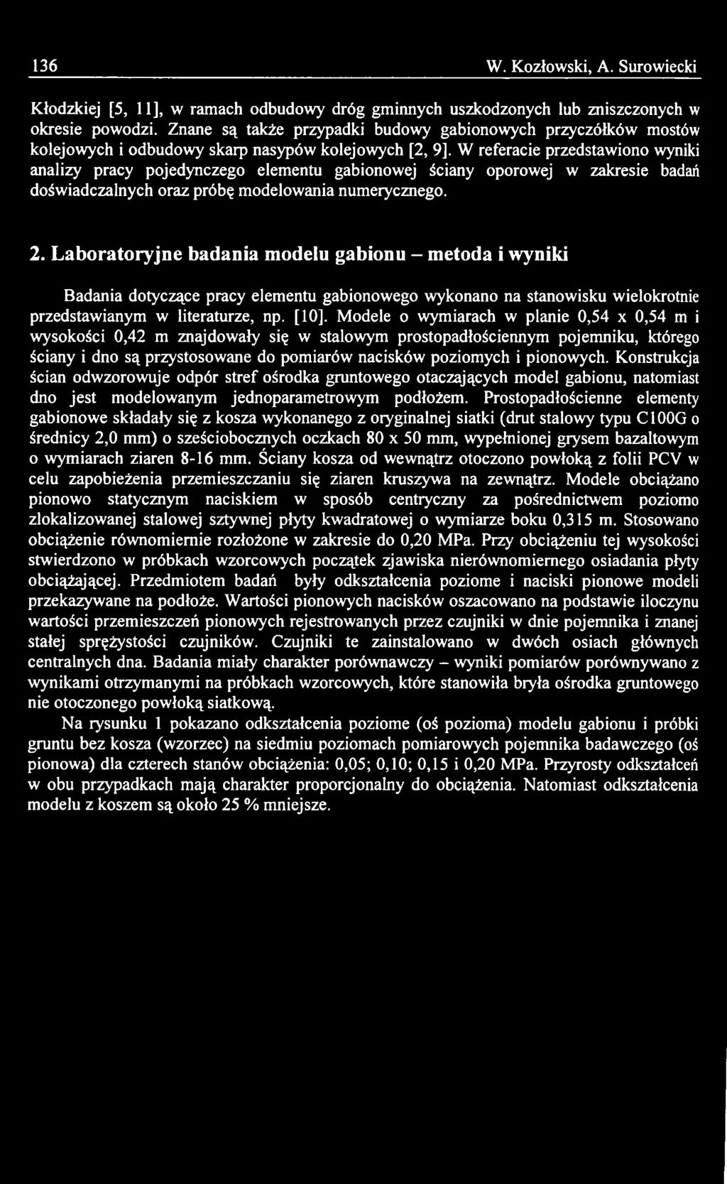 Modele o wymiarach w planie 0,54 x 0,54 m i wysokości 0,42 m znajdowały się w stalowym prostopadłościennym pojemniku, którego ściany i dno są przystosowane do pomiarów nacisków poziomych i pionowych.