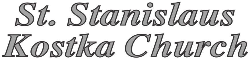 St. Stanislaus Kostka Parish is a community dedicated to proclaiming the Gospel of Jesus Christ as taught by the Roman Catholic Church through Word, Sacraments and Service while preserving and