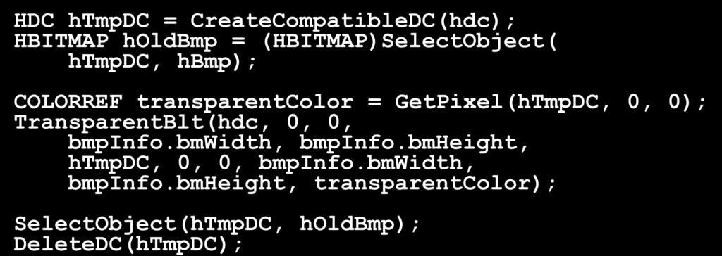 GetPixel(hTmpDC, 0, 0); TransparentBlt(hdc, 0, 0, bmpinfo.bmwidth, bmpinfo.