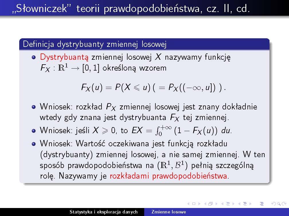 Dystrybuanta zmiennej losowej 11 Dystrybuanta zmiennej losowej 2.2 Twierdzenie (Własności dystrybuanty zmiennej losowej) 1. Jeżeli u v, to F X (u) F X (v) (monotoniczność). 2. F X jest funkcją prawostronnie ciągłą.