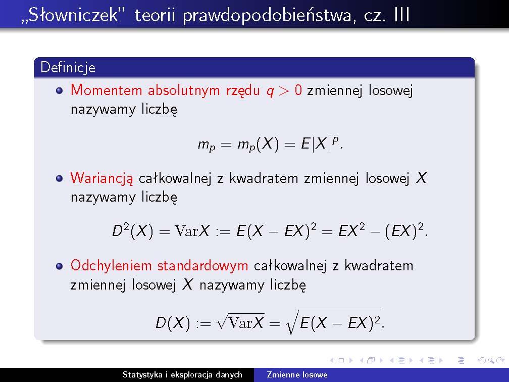 Momenty, wariancja, odchylenie standardowe 13 przy czym Ef(X) istnieje dokładnie wtedy, gdy f(x i ) p i < +. i=1 2.