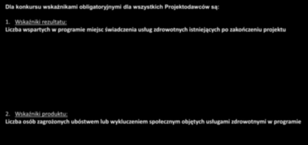 Wskaźniki do osiągnięcia Dla konkursu wskaźnikami obligatoryjnymi dla wszystkich Projektodawców są: 1.