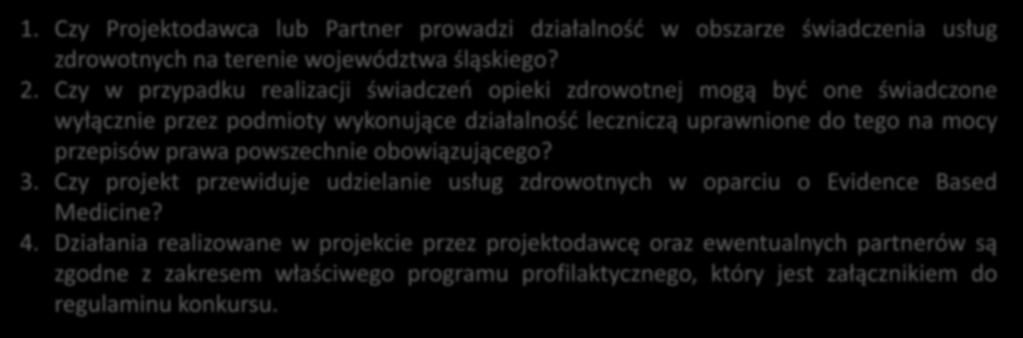 Szczegółowe kryteria formalne (dostępu) 1. Czy Projektodawca lub Partner prowadzi działalność w obszarze świadczenia usług zdrowotnych na terenie województwa śląskiego? 2.