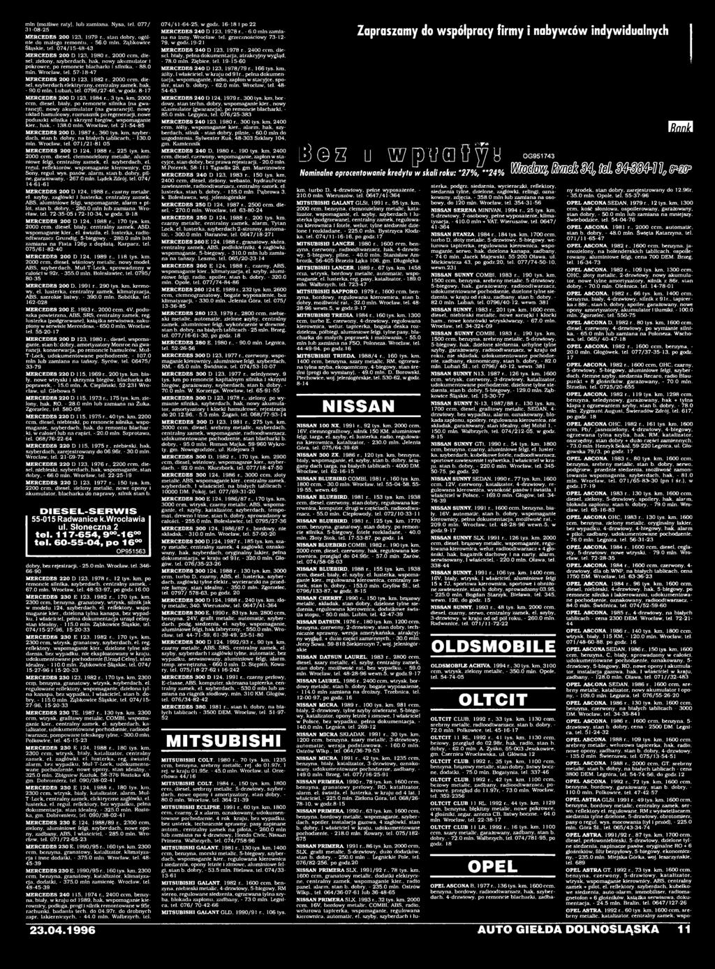- 138.0 min. Wrocław, tel. 21-54-85 MERCEDES 0 D. 1987 r.. 360 tys. km. szyberdach, stan b. dobry, na białych tablicach, - 130.0 min. Wrocław, tel. 071/21-81 05 MERCEDES 0 D 124, 1988 r.. 225 tys. km. 00 ccm, diesel, ciemnozielony metalic, aluminiowe felgi, centralny zamek, el.