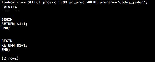 Usuwanie funkcji DROP FUNCTION nazwa_funkcji (typ_funkcji); DROP FUNCTION dodaj_jeden(int4); W języku SQL Aby wykorzystać język SQL do tworzenia funkcji należy język procedury określić jako 'SQL'.