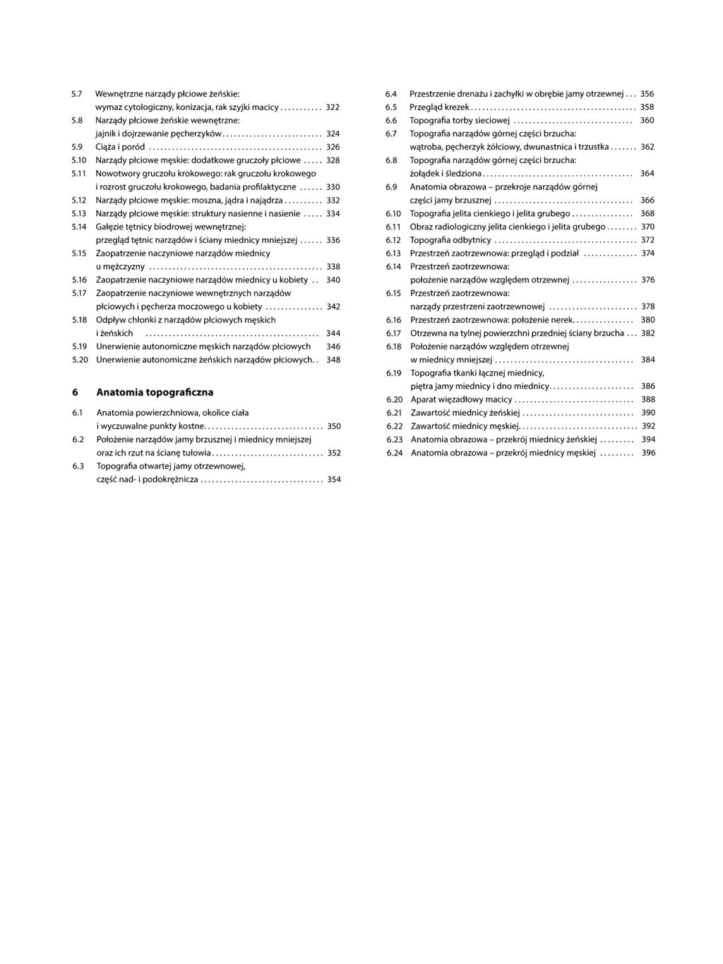 5.7 Wewnętrzne narządy płciowe żeńskie: wymaz cytologiczny, konizacja, rak szyjki macicy... 322 5.8 Narządy płciowe żeńskie wewnętrzne: jajnik i dojrzewanie pęcherzyków... 324 5.9 Ciąża i poród.