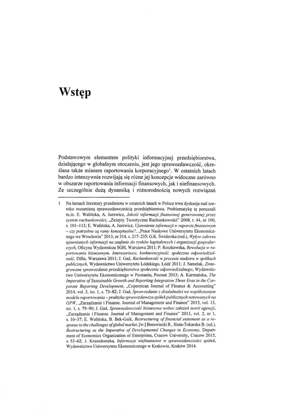 Wstęp Podstawowym elementem polityki informacyjnej przedsiębiorstwa, działającego w globalnym otoczeniu, jest jego sprawozdawczość, określana także mianem raportowania korporacyjnegol.