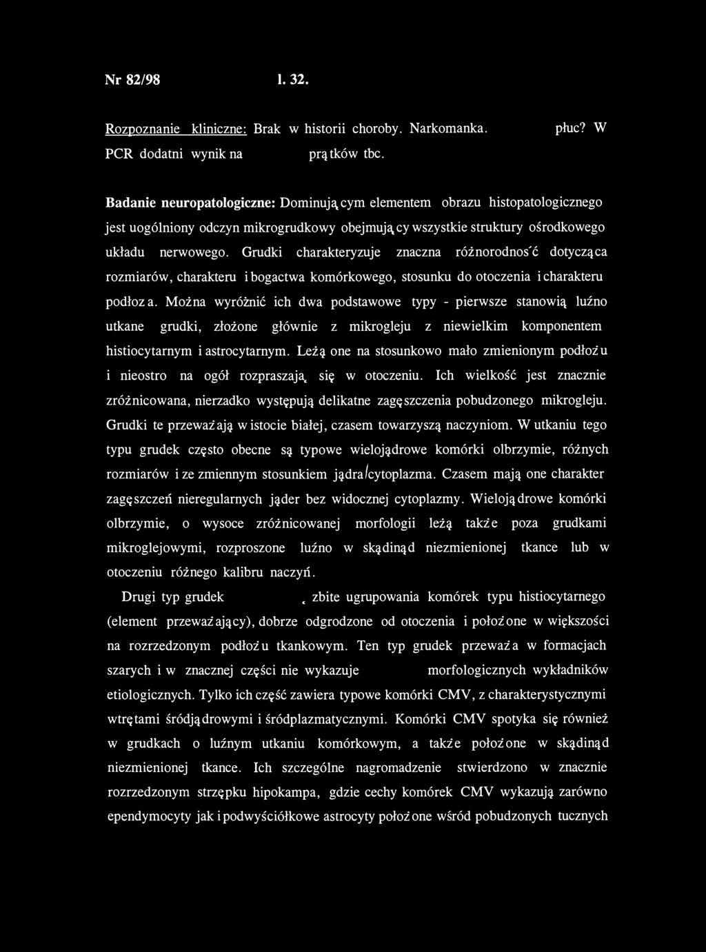 Nr 82/98 1. 32. Rozpoznanie kliniczne: Brak w historii choroby. Narkomanka. Gruźlica płuc? W PCR dodatni wynikną obecność prątków tbc.