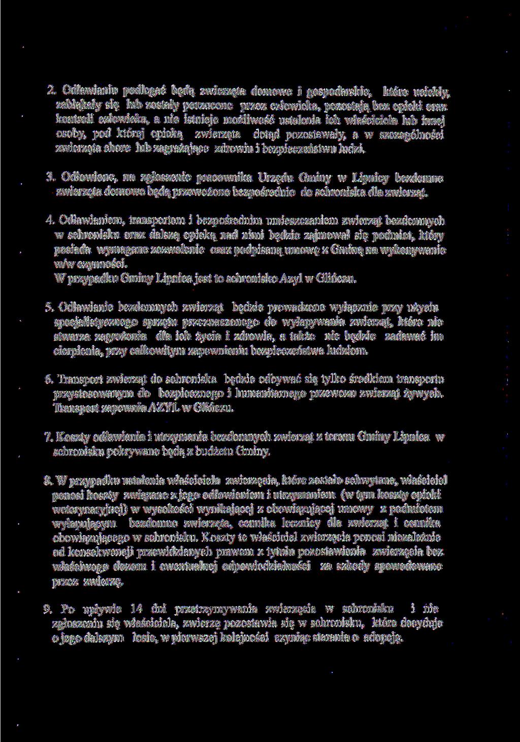 2. Odławianiu podlegać będą zwierzęta domowe i gospodarskie, które uciekły, zabłąkały się lub zostały porzucone przez człowieka, pozostają bez opieki oraz kontroli człowieka, a nie istnieje możliwość