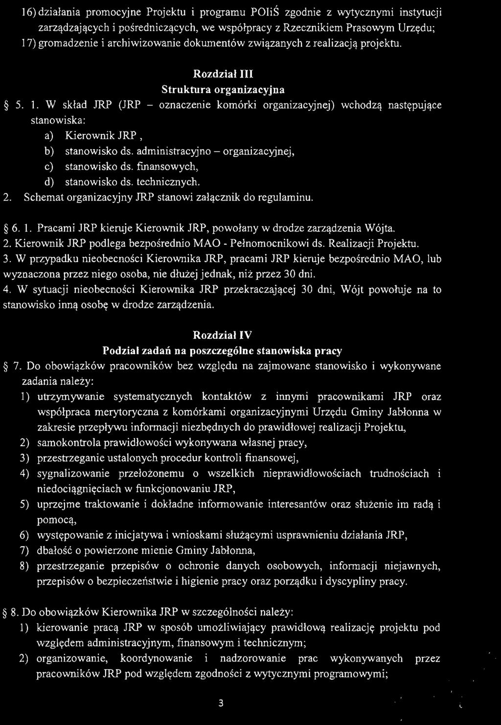 16) działania promocyjne Projektu i programu POIiŚ zgodnie z wytycznymi instytucji zarządzających i pośredniczących, we współpracy z Rzecznikiem Prasowym Urzędu ; 17) gromadzenie i archiwizowanie