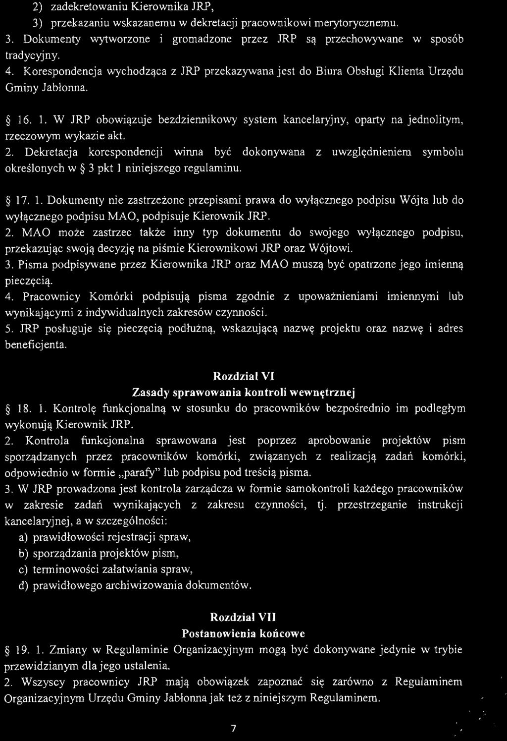 2) zadekretowaniu Kierownika JRP, 3) przekazaniu wskazanemu w dekretacji pracownikowi merytorycznemu. 3. Dokumenty wytworzone i gromadzone przez JRP są przechowywane w sposób tradycyjny. 4.