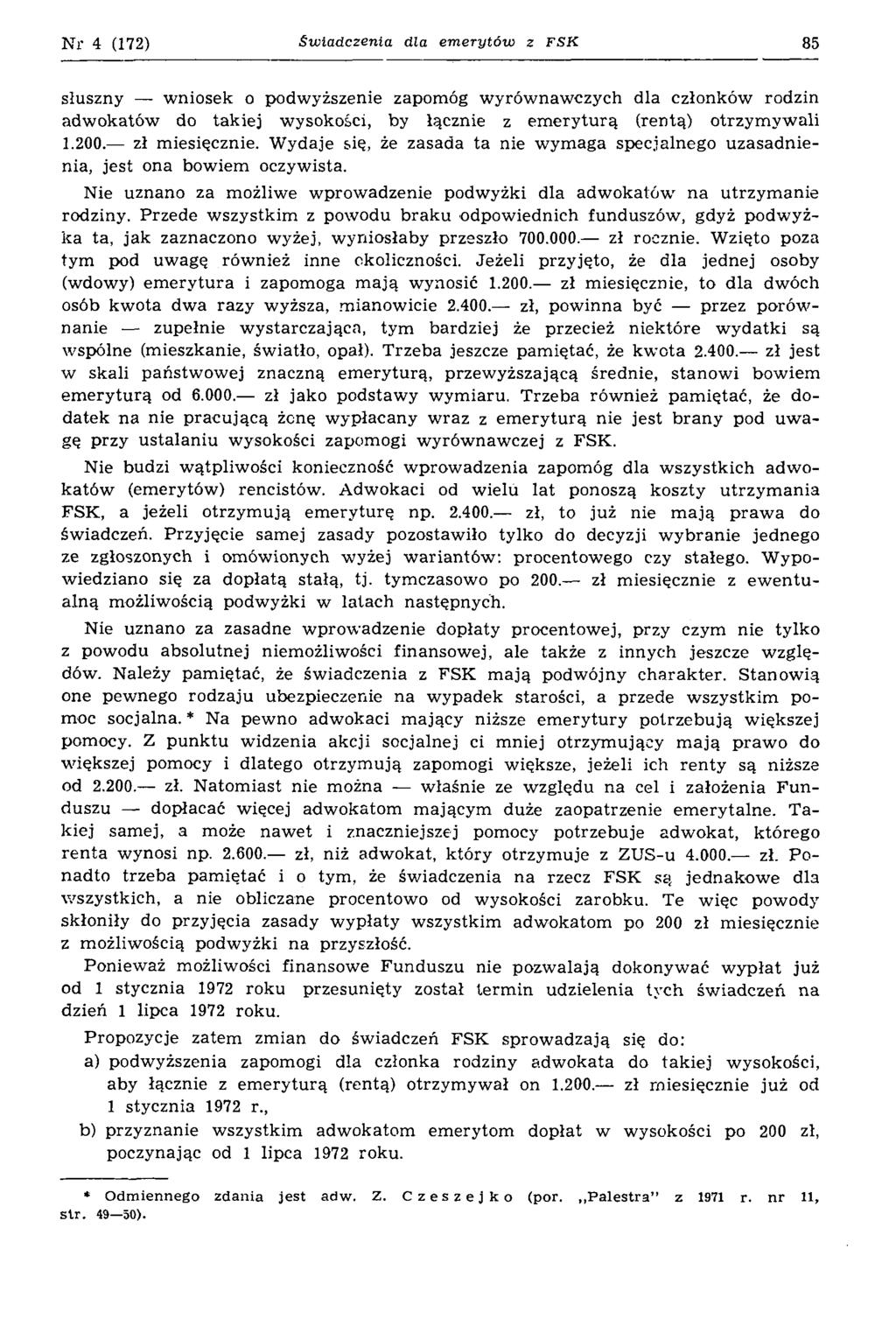 Nr 4 (172) Świadczenia dla em erytów z FSK 85 słuszny wniosek o podwyższenie zapomóg wyrównawczych dla członków rodzin adwokatów do takiej wysokości, by łącznie z emeryturą (rentą) otrzymywali 1.200.