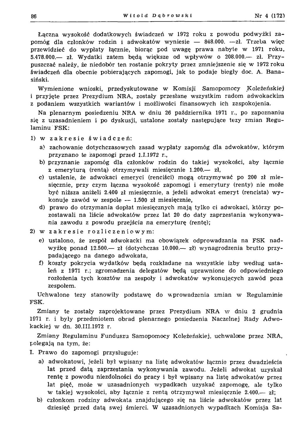 86 Witold Dąbrowski Nr 4 (172) Łączna wysokość dodatkowych świadczeń w 1972 roku z powodu podwyżki zapomóg dla członków rodzin i adwokatów wyniesie 848.000. zł.