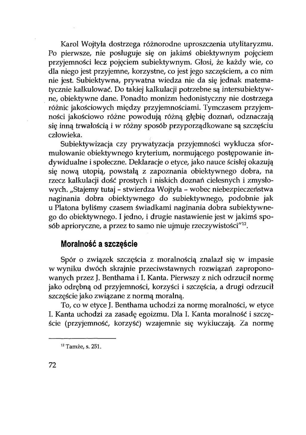 Karol Wojtyła dostrzega różnorodne uproszczenia utylitaryzmu. Po pierwsze, nie posługuje się on jakimś obiektywnym pojęciem przyjemności lecz pojęciem subiektywnym.